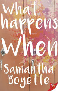 Title: What Happens When, Author: Samantha Boyette