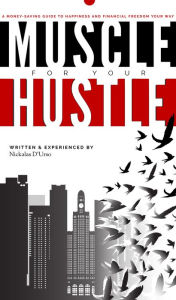 Title: Muscle For Your Hustle, Author: Nickalas D'Urso
