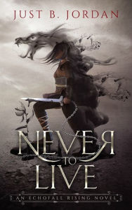 Title: Never To Live, Author: Just B Jordan