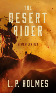 Title: The Desert Rider, Author: L. P. Holmes