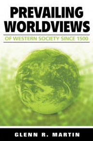 Title: Prevailing Worldviews of Western Society Since 1500, Author: Glenn R. Martin