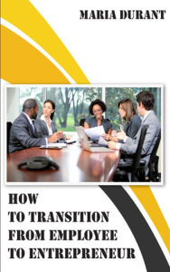 Title: How to transition from employee to employer, Author: Maria Durant