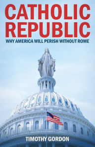 Title: Catholic Republic, Author: Timothy Gordon
