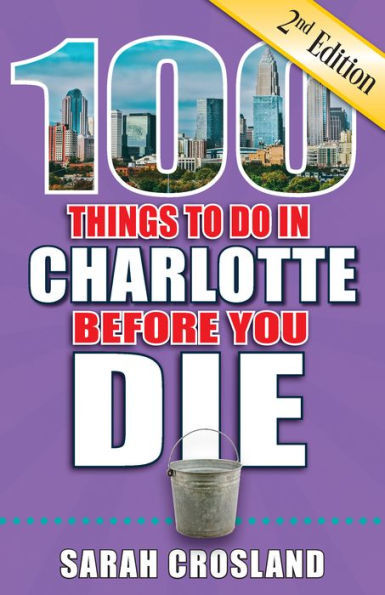 100 Things to Do in Charlotte Before You Die, Second Edition