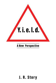 Title: Y. i. e. l. d. A New Perspective, Author: J. R. Story