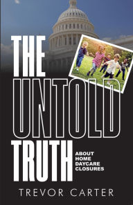 Title: The Untold Truth About Home Daycare Closures, Author: Trevor Carter