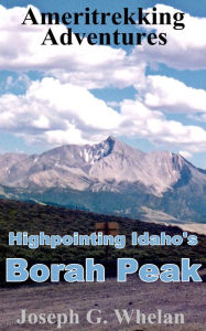 Title: Ameritrekking Adventures: Highpointing Idaho's Borah Peak, Author: Joseph Whelan