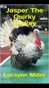 Title: Jasper The Quirky Turkey, Author: Lorayne Miller