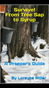 Title: Survive! From Tree Sap to Syrup, Author: Lorayne Miller