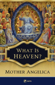 Title: What is Heaven?, Author: Mother Angelica