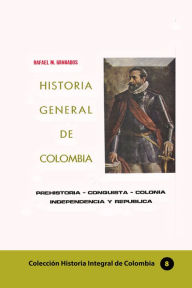 Title: Historia General de Colombia, Author: Rafael M. Granados