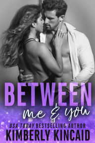 Title: Between Me & You, Author: Kimberly Kincaid