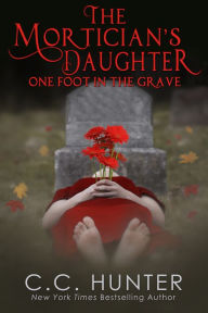 Title: One Foot in the Grave (Mortician's Daughter Series #1), Author: C. C. Hunter