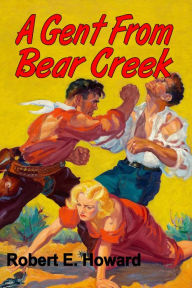 Title: A Gent From Bear Creek, Author: Robert E. Howard