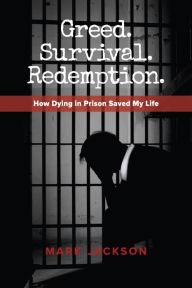 Title: Greed. Survival. Redemption., Author: Mark Jackson