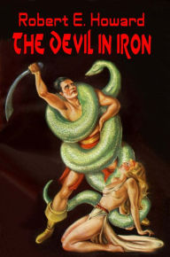 Title: The Devil in Iron, Author: Robert E. Howard