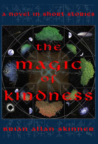 Title: The Magic of Kindness, Author: Brian Allan Skinner