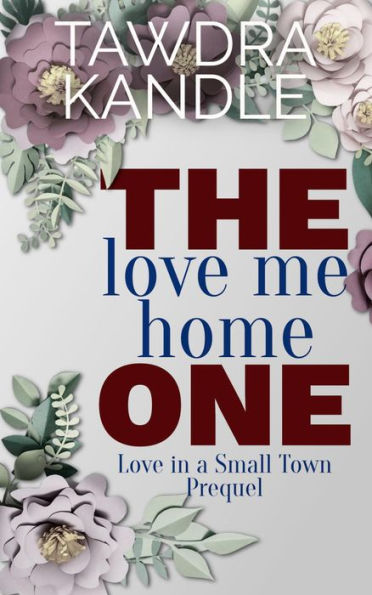 The Love Me Home One: A Love in a Small Town Prequel