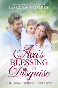 Title: Ava's Blessing in Disguise: A Clean Blushing Brides Short story romance, Author: Lorana Hoopes
