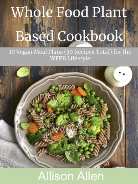 Whole Food Plant Based Cookbook