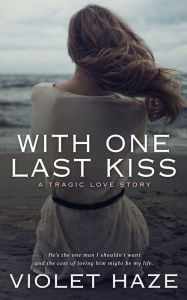 Title: With One Last Kiss: A Tragic Love Story, Author: Violet Haze