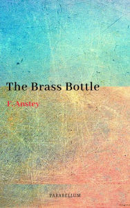 Title: The Brass Bottle, Author: F. Anstey