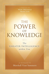 Title: The Power of Knowledge: The Greater Intelligence within You, Author: Marshall Vian Summers