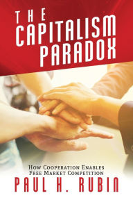 Title: The Capitalism Paradox: How Cooperation Enables Free Market Competition, Author: Paul H. Rubin