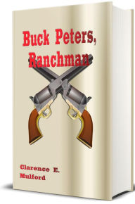 Title: Buck Peters, Ranchman - Illustrated, Author: Clarence E. Mulford