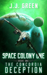 Title: The Concordia Deception: (Space Colony One, Book 1), Author: J. J. Green