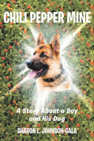 Title: Chili Pepper Mine: A Story about a Boy and His Dog, Author: Sharon L. Johnson-Gala