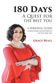 Title: 180 Days: A Quest for the best You: A personal guide of recovery and retrieval of the new You, Author: Grace Beall