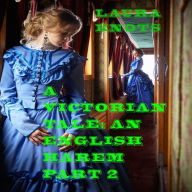 Title: A Victorian Tale: An English Harem Part 2, Author: Laura Knots