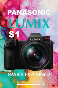 Title: Panasonic Lumix S1: Basics Explained, Author: Eric Stockson