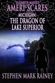 Title: Ameri-Scares Michigan: The Dragon of Lake Superior, Author: Stephen Mark Rainey