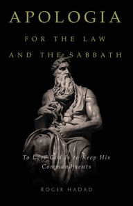 Title: Apologia for the Law and the Sabbath, Author: Roger Hadad