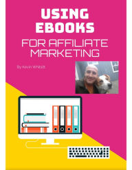 Title: Using Ebooks for Affiliate Marketing, Author: Kevin Whitsitt