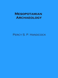 Title: Mesopotamian Archaeology, Author: Percy S. P. Handcock