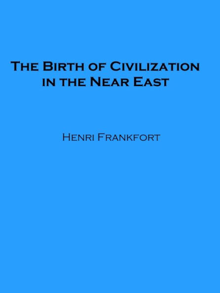 The Birth of Civilization in the Near East