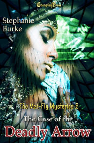 Title: The Case of the Deadly Arrow Part 1 (Mai-Fly Mysteries 2), Author: Stephanie Burke