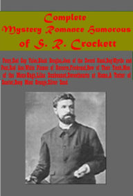 Title: Complete Mystery Romance Humorous-Patsy,Red Cap Tales,Black Douglas,Joan of the Sword Hand,Bog-Myrtle and Peat,Red Axe, Author: S. R. Crockett