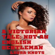 Title: A Victorian Tale: Not An English Gentlemen, Author: Laura Knots
