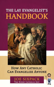 Title: The Lay Evangelists Handbook, Author: Joe Sixpack The Every Catholic Guy