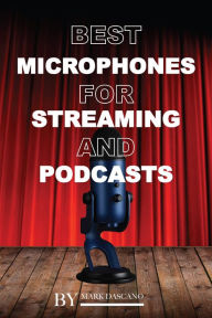 Title: Best Microphones for Streaming and Podcasts, Author: Mark Dascano