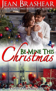 Title: Be Mine This Christmas: A Sweetgrass Springs Story, Author: Jean Brashear