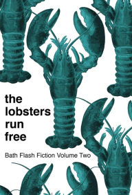 Title: The Lobsters Run Free, Author: Bath Flash Fiction Award