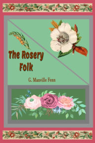 Title: The Rosery Folk, Author: George Manville Fenn