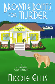Title: Brownie Points for Murder (Jill Andrews Cozy Mystery #1), Author: Nicole Ellis