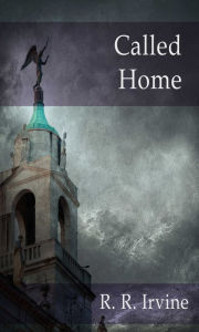 Title: Called Home, Author: Robert R. Irvine