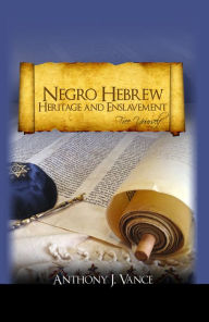 Title: Negro Hebrew Heritage and Enslavement, Author: Anthony J. Vance